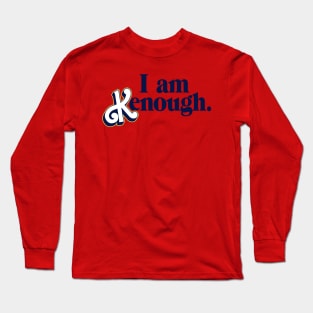 I am K enough Long Sleeve T-Shirt